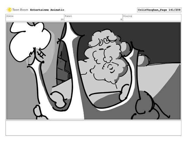 Scene
20
Panel
B
Dialog
Entertainme Animatic ColinVaughan_Page 141/208
