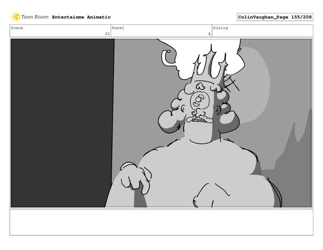 Scene
22
Panel
A
Dialog
Entertainme Animatic ColinVaughan_Page 155/208

