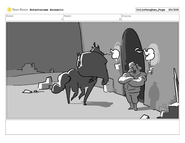 Scene
3
Panel
E
Dialog
Entertainme Animatic ColinVaughan_Page 20/208
