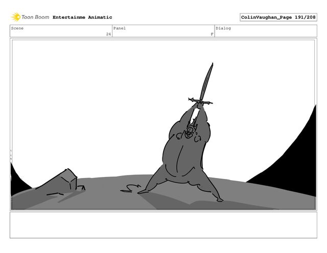 Scene
24
Panel
F
Dialog
Entertainme Animatic ColinVaughan_Page 191/208
