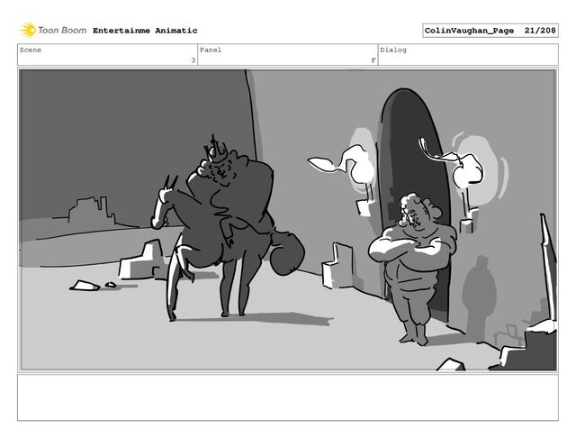 Scene
3
Panel
F
Dialog
Entertainme Animatic ColinVaughan_Page 21/208
