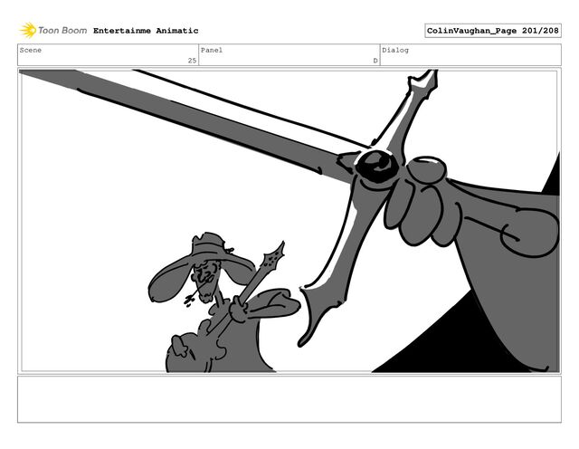 Scene
25
Panel
D
Dialog
Entertainme Animatic ColinVaughan_Page 201/208
