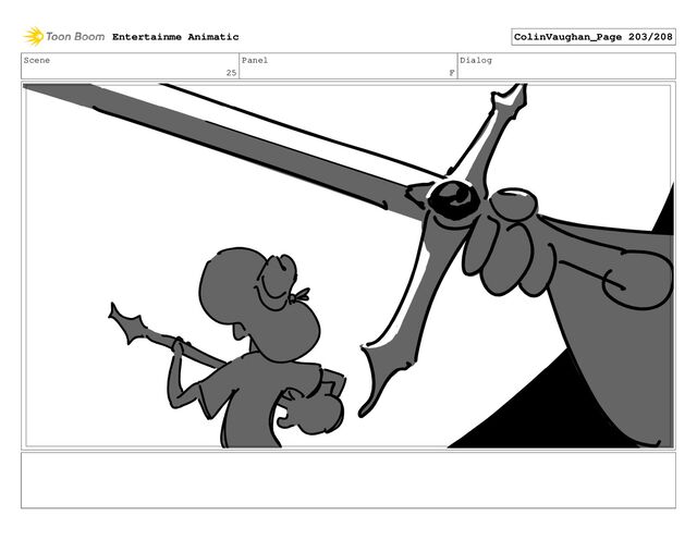 Scene
25
Panel
F
Dialog
Entertainme Animatic ColinVaughan_Page 203/208

