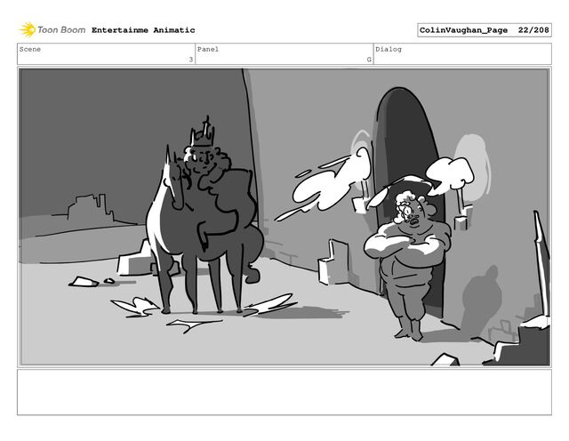 Scene
3
Panel
G
Dialog
Entertainme Animatic ColinVaughan_Page 22/208
