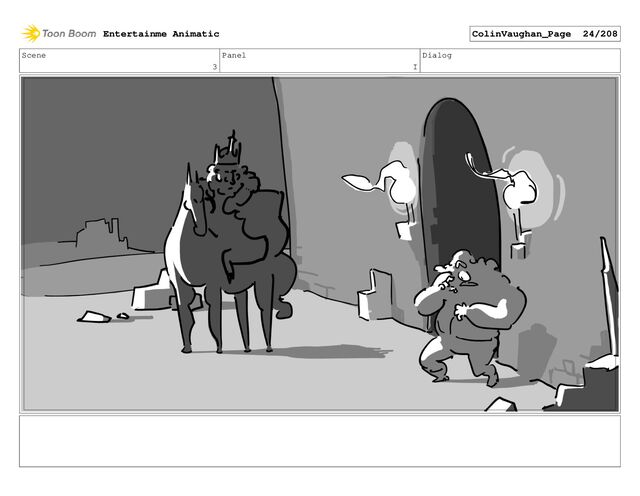 Scene
3
Panel
I
Dialog
Entertainme Animatic ColinVaughan_Page 24/208

