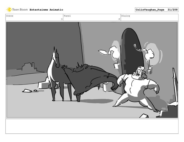 Scene
3
Panel
P
Dialog
Entertainme Animatic ColinVaughan_Page 31/208
