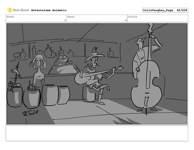 Scene
6
Panel
A
Dialog
Entertainme Animatic ColinVaughan_Page 45/208
