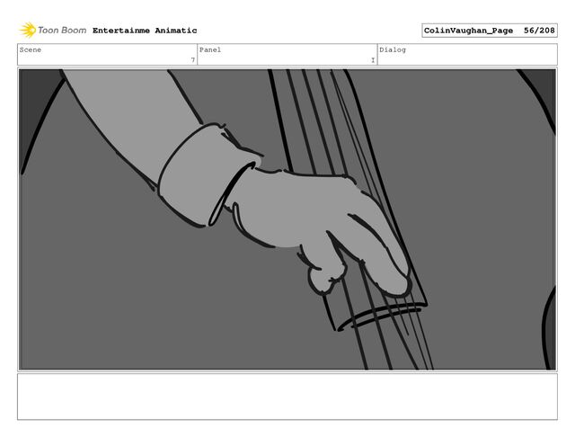 Scene
7
Panel
I
Dialog
Entertainme Animatic ColinVaughan_Page 56/208
