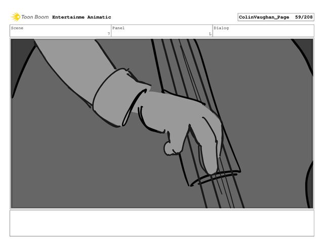 Scene
7
Panel
L
Dialog
Entertainme Animatic ColinVaughan_Page 59/208
