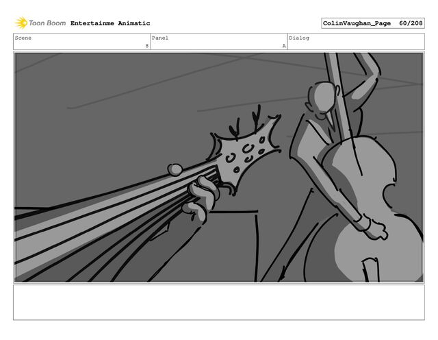 Scene
8
Panel
A
Dialog
Entertainme Animatic ColinVaughan_Page 60/208
