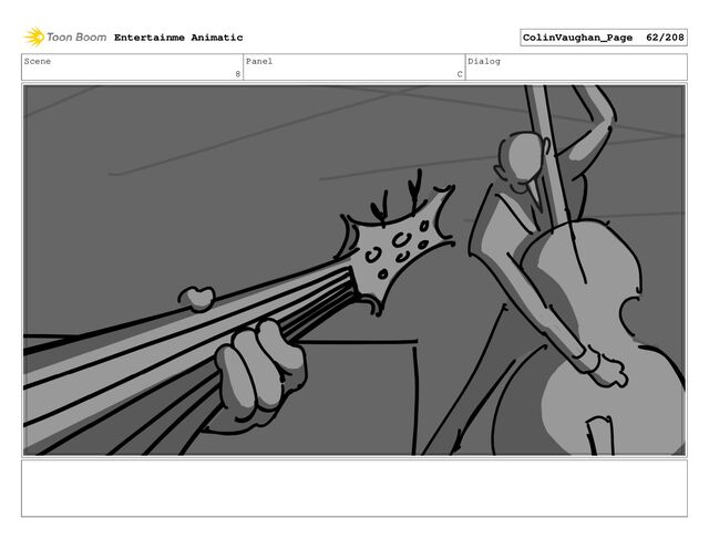 Scene
8
Panel
C
Dialog
Entertainme Animatic ColinVaughan_Page 62/208
