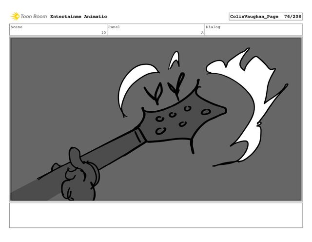 Scene
10
Panel
A
Dialog
Entertainme Animatic ColinVaughan_Page 76/208
