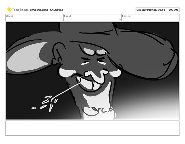 Scene
11
Panel
A
Dialog
Entertainme Animatic ColinVaughan_Page 80/208
