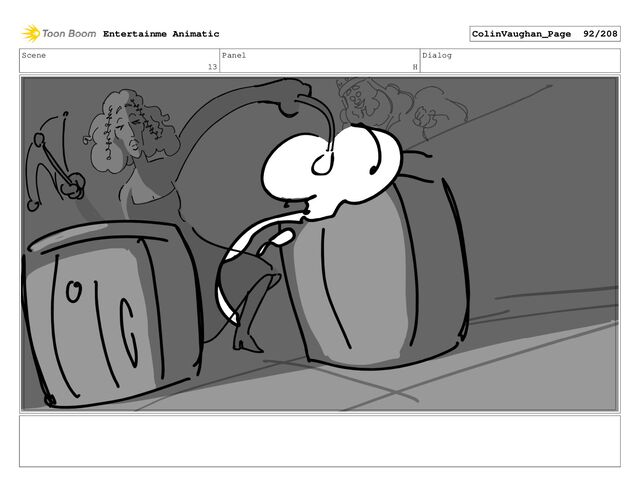 Scene
13
Panel
H
Dialog
Entertainme Animatic ColinVaughan_Page 92/208
