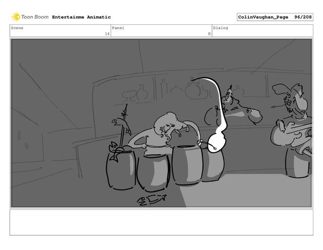 Scene
14
Panel
D
Dialog
Entertainme Animatic ColinVaughan_Page 96/208
