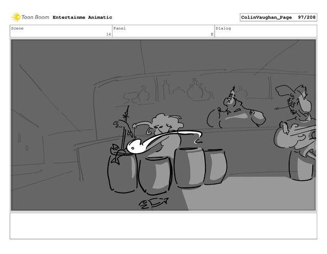 Scene
14
Panel
E
Dialog
Entertainme Animatic ColinVaughan_Page 97/208
