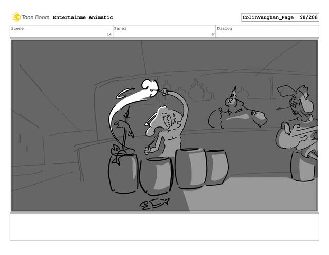 Scene
14
Panel
F
Dialog
Entertainme Animatic ColinVaughan_Page 98/208
