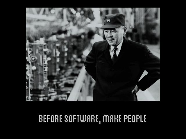 before software, make people
