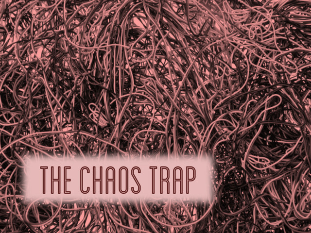 The chaos trap
