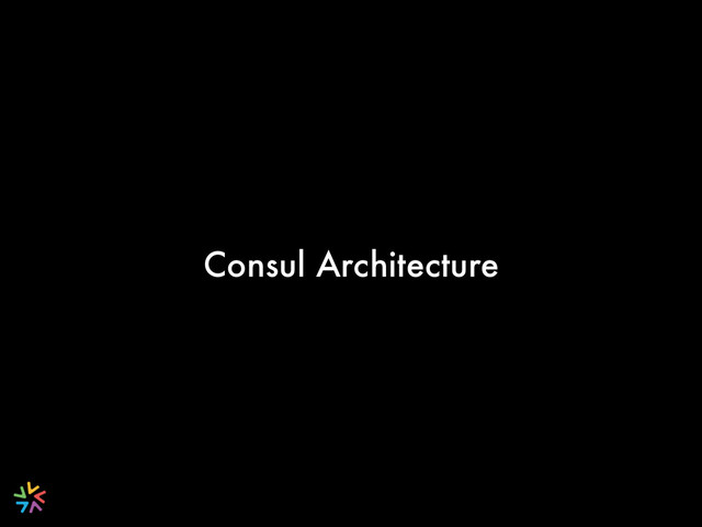 Consul Architecture
