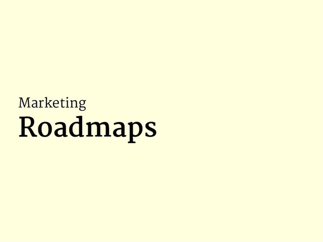 Marketing
Roadmaps
Roadmaps
