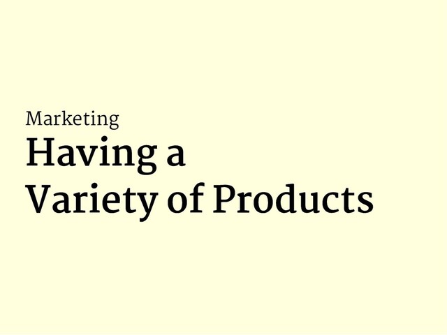 Marketing
Having a
Having a
Variety of Products
Variety of Products
