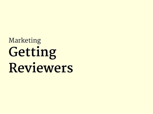 Marketing
Getting
Getting
Reviewers
Reviewers
