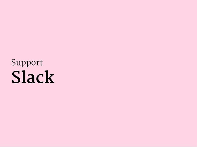 Support
Slack
Slack
