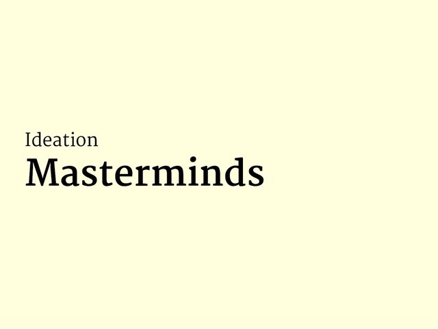 Ideation
Masterminds
Masterminds
