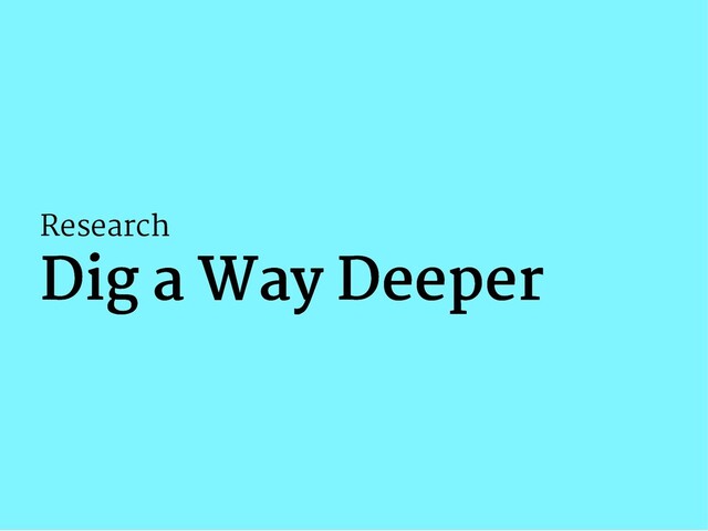 Research
Dig a Way Deeper
Dig a Way Deeper
