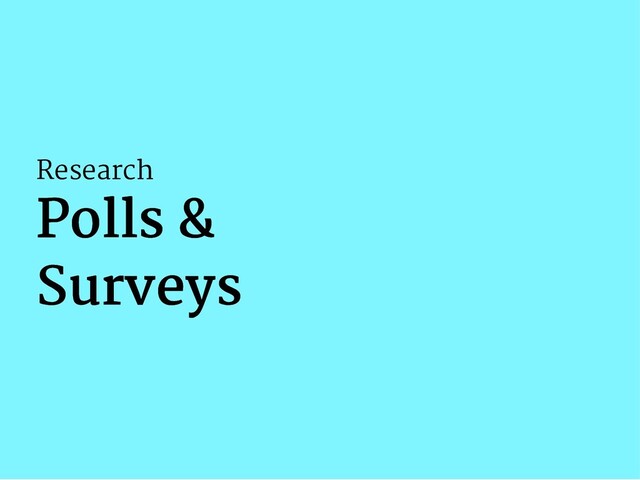 Research
Polls &
Polls &
Surveys
Surveys
