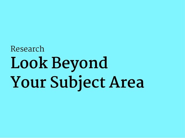 Research
Look Beyond
Look Beyond
Your Subject Area
Your Subject Area
