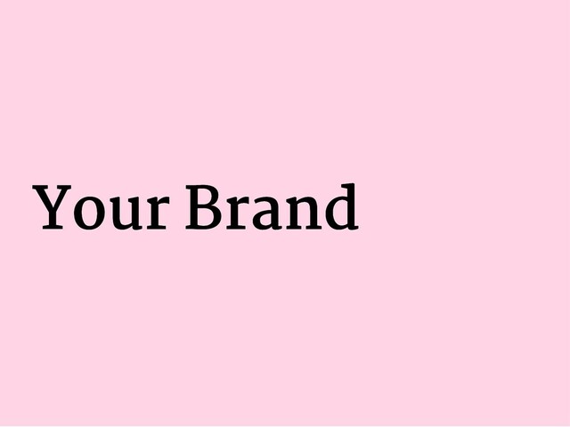 Your Brand
Your Brand
