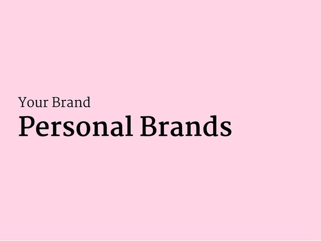 Your Brand
Personal Brands
Personal Brands
