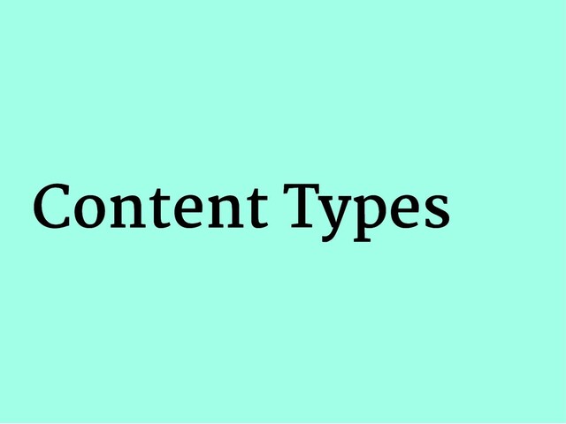 Content Types
Content Types
