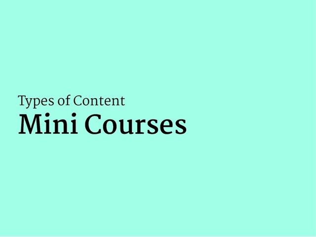 Types of Content
Mini Courses
Mini Courses
