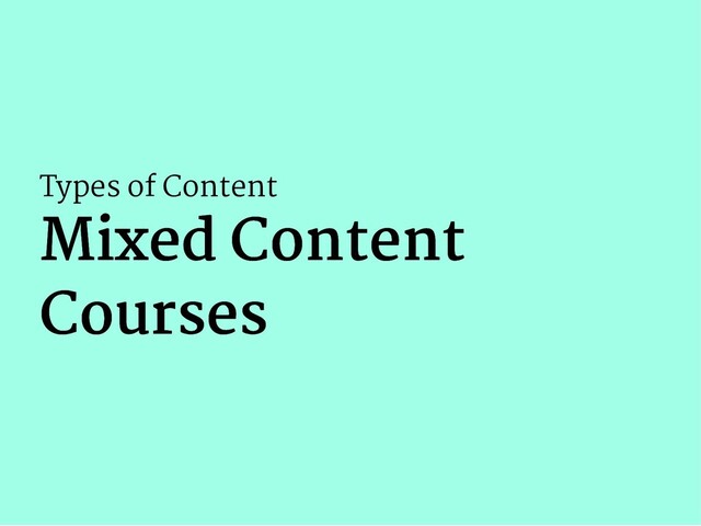 Types of Content
Mixed Content
Mixed Content
Courses
Courses

