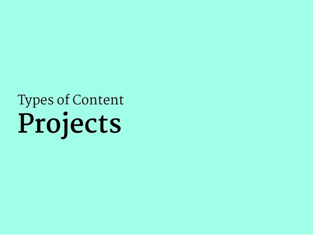Types of Content
Projects
Projects
