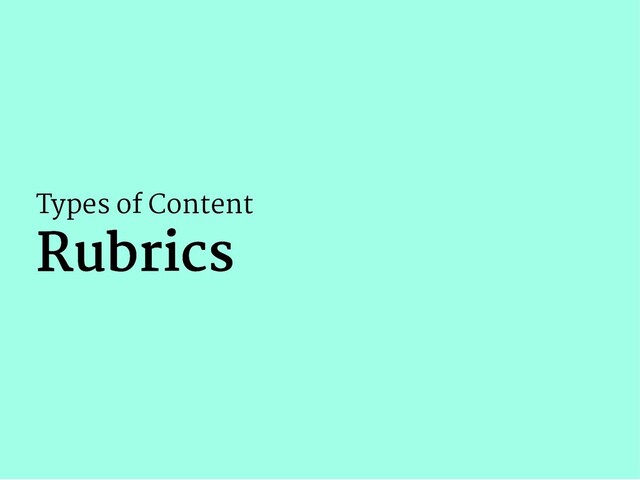 Types of Content
Rubrics
Rubrics
