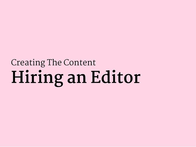 Creating The Content
Hiring an Editor
Hiring an Editor
