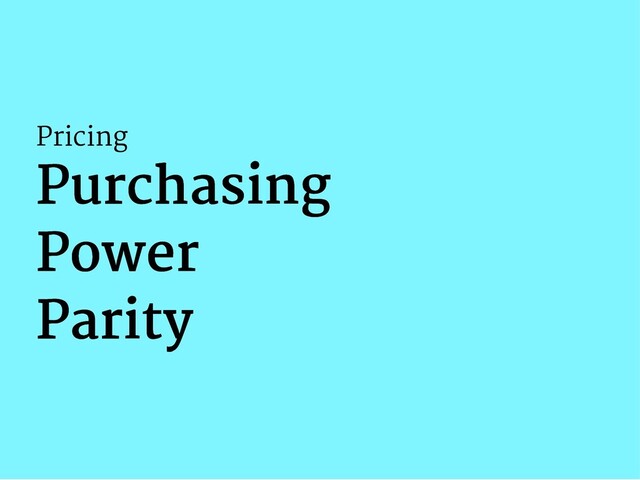 Pricing
Purchasing
Purchasing
Power
Power
Parity
Parity
