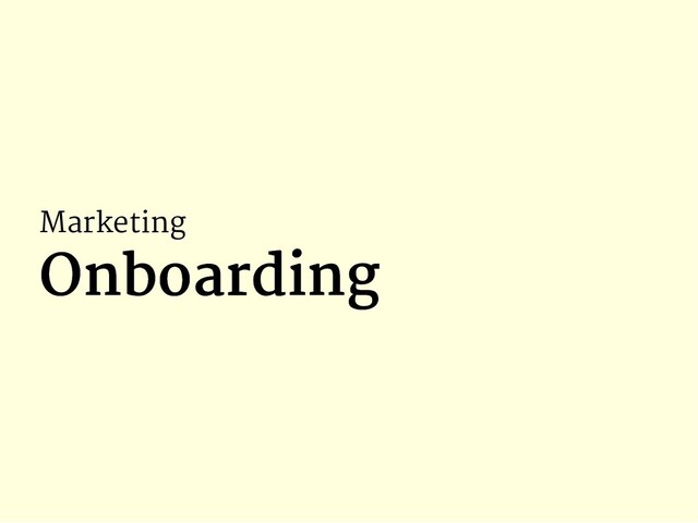 Marketing
Onboarding
Onboarding

