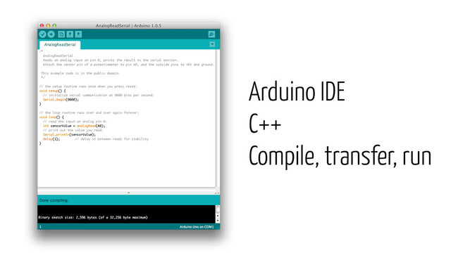 Arduino IDE
C++
Compile, transfer, run
