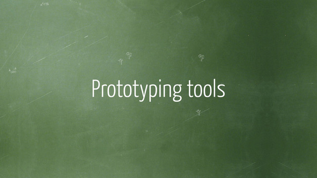 Prototyping tools
