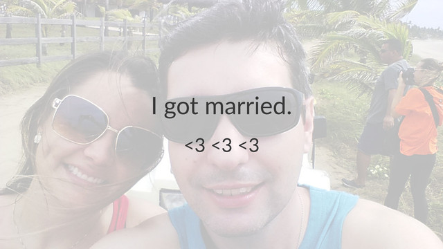 I"got"married.
<3#<3#<3
