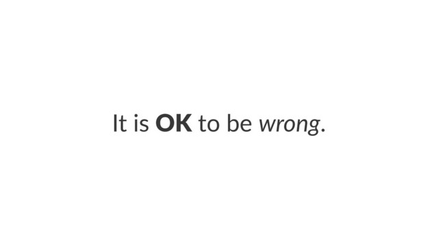 It#is#OK#to#be#wrong.
