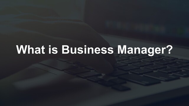 What is Business Manager?
