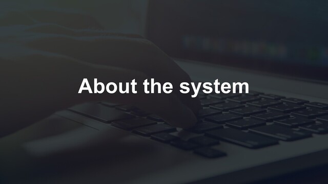 About the system
