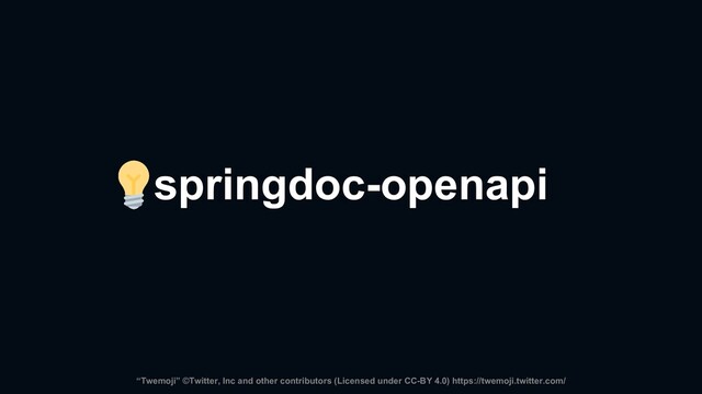 springdoc-openapi
“Twemoji” ©Twitter, Inc and other contributors (Licensed under CC-BY 4.0) https://twemoji.twitter.com/

