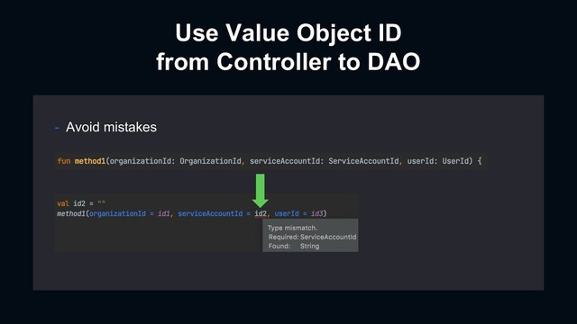 Use Value Object ID
from Controller to DAO
- Avoid mistakes

